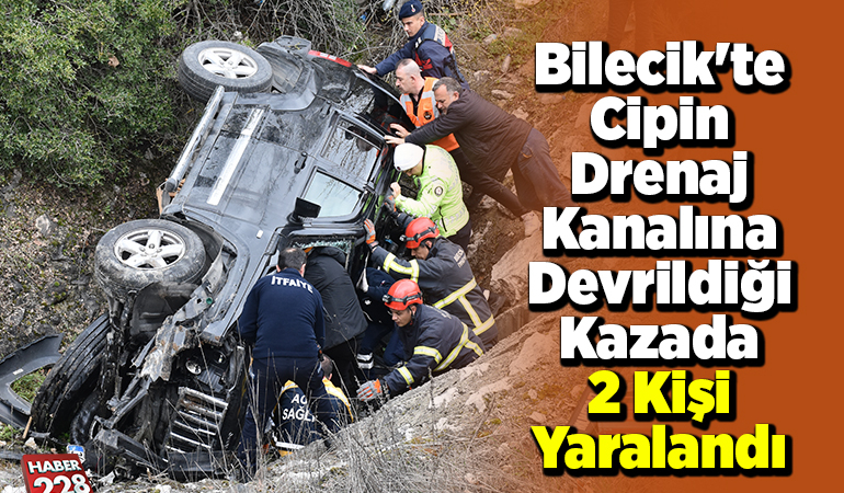 Bilecik’te cipin drenaj kanalına devrildiği kazada 2 kişi yaralandı