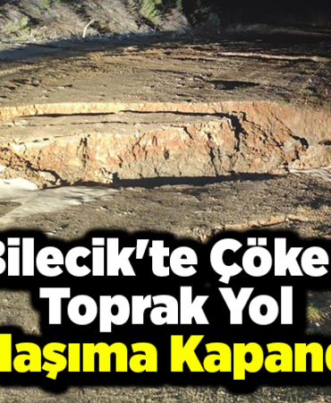 Bilecik'te çöken toprak yol ulaşıma kapandı