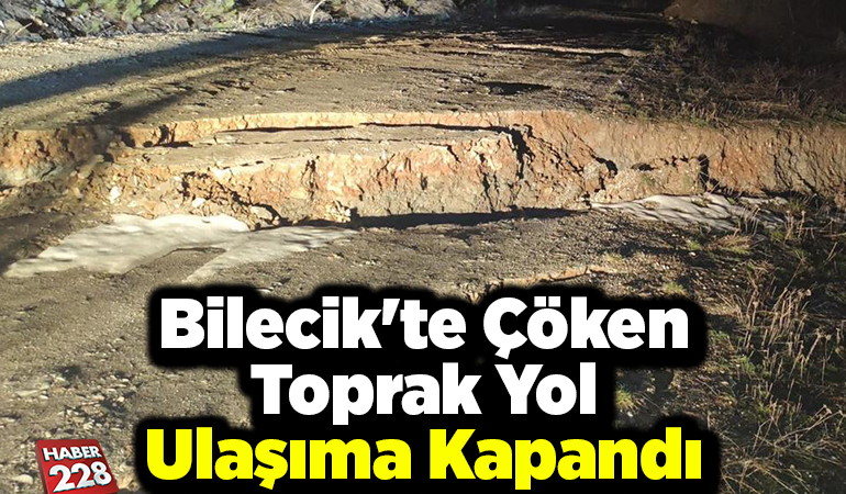 Bilecik’te çöken toprak yol ulaşıma kapandı