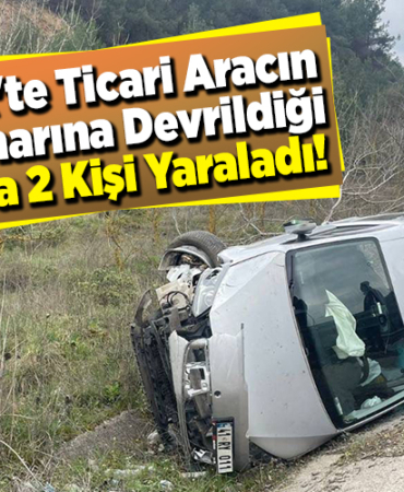 Bilecik'te hafif ticari aracın yol kenarına devrildiği kazada 2 kişi yaraladı