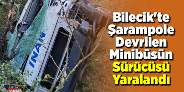 Bilecik'te şarampole devrilen minibüsün sürücüsü yaralandı