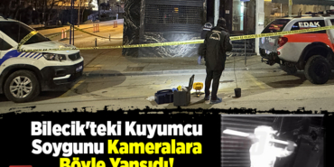 Bilecik'teki kuyumcu soygunu kameralara böyle yansıdı!