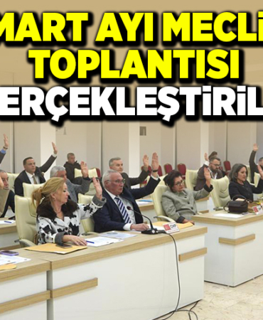 MART AYI MECLİS TOPLANTISI GERÇEKLEŞTİRİLDİ