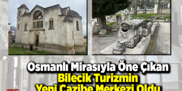 Osmanlı mirasıyla öne çıkan Bilecik turizmin yeni cazibe merkezi oldu
