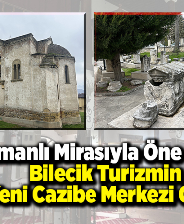 Osmanlı mirasıyla öne çıkan Bilecik turizmin yeni cazibe merkezi oldu