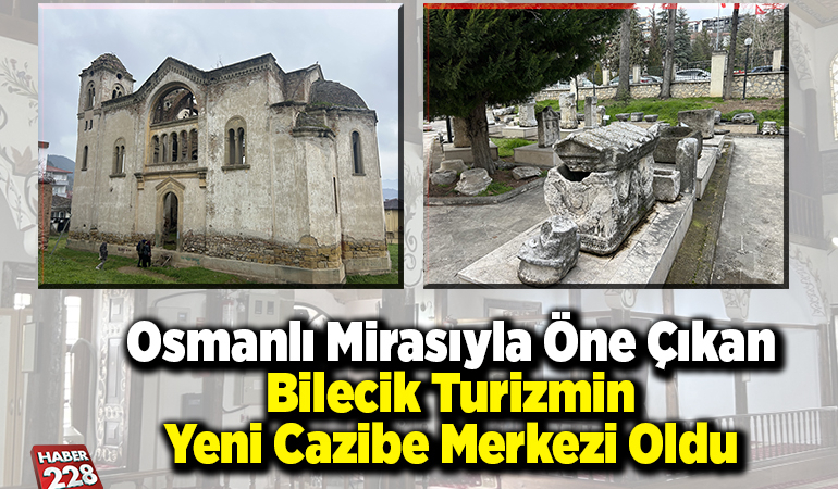 Osmanlı mirasıyla öne çıkan Bilecik turizmin yeni cazibe merkezi oldu