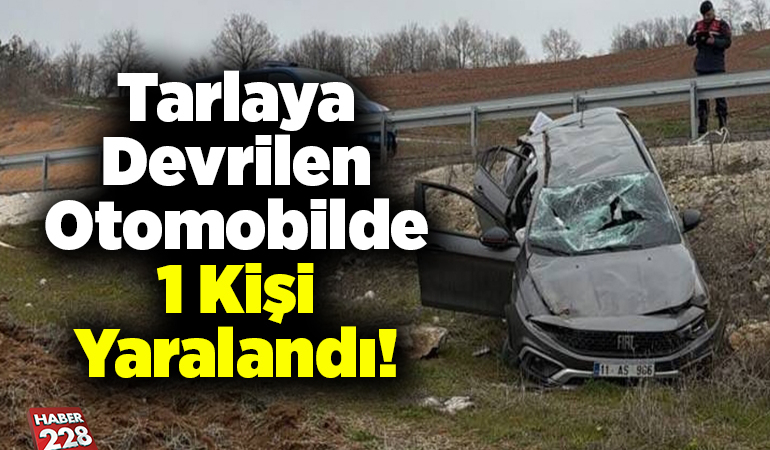 Tarlaya Devrilen Otomobilde 1 Kişi Yaralandı!