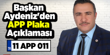 Başkan Aydeniz'den APP Plaka Açıklaması