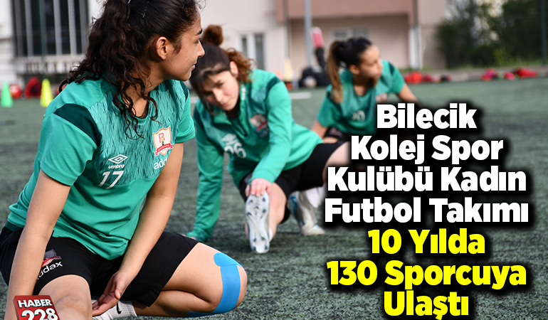 Bilecik Kolej Spor Kulübü Kadın Futbol Takımı 10 yılda 130 sporcuya ulaştı