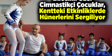 Bilecikli özel cimnastikçi çocuklar, kentteki etkinliklerde hünerlerini sergiliyor