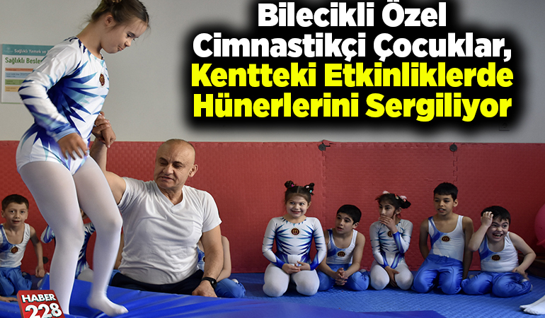 Bilecikli özel cimnastikçi çocuklar, kentteki etkinliklerde hünerlerini sergiliyor