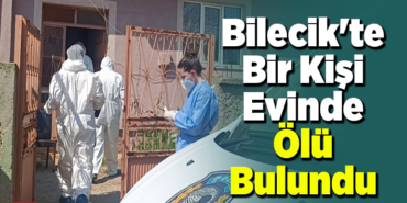 Bilecik'te bir kişi evinde ölü bulundu