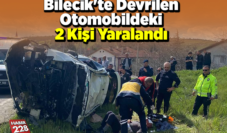 Bilecik'te devrilen otomobildeki 2 kişi yaralandı