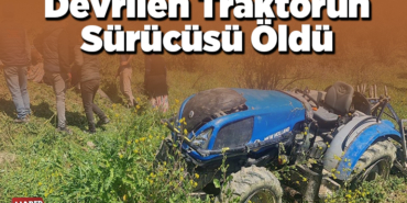 Bilecik'te devrilen traktörün sürücüsü öldü
