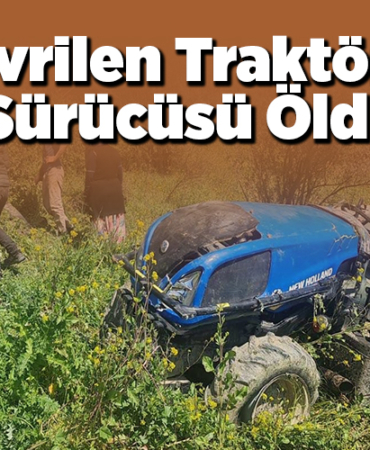 Bilecik'te devrilen traktörün sürücüsü öldü