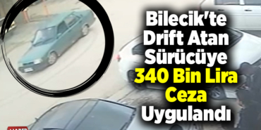 Bilecik'te drift atan sürücüye 340 bin lira ceza uygulandı