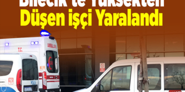 Bilecik'te enjeksiyon makinesinden düşen işçi yaralandı