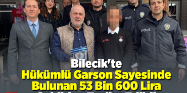 Bilecik'te hükümlü garson sayesinde bulunan 53 bin 600 lira sahibine teslim edildi