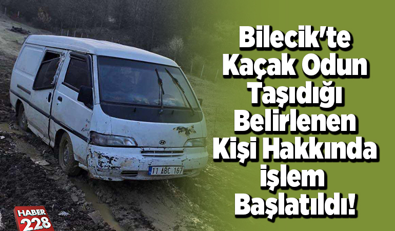 Bilecik’te kaçak odun taşıdığı belirlenen kişi hakkında işlem başlatıldı
