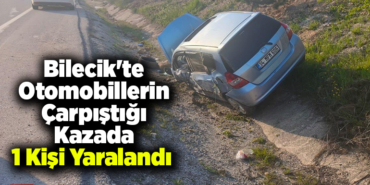 Bilecik'te otomobillerin çarpıştığı kazada 1 kişi yaralandı