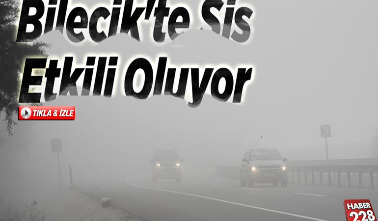 Bilecik'te sis etkili oluyor
