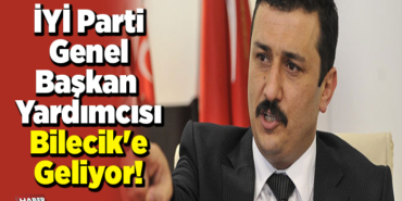 İYİ Parti Genel Başkan Yardımcısı Bilecik'e Geliyor!