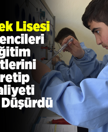 Meslek lisesi öğrencileri eğitim setlerini üretip maliyeti yüzde 40 düşürdü