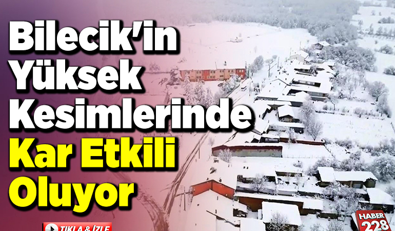 Bilecik’in yüksek kesimlerinde kar yağışı ve fırtına etkili oldu