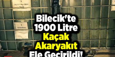 Bilecik'te 1900 litre kaçak akaryakıt ele geçirildi