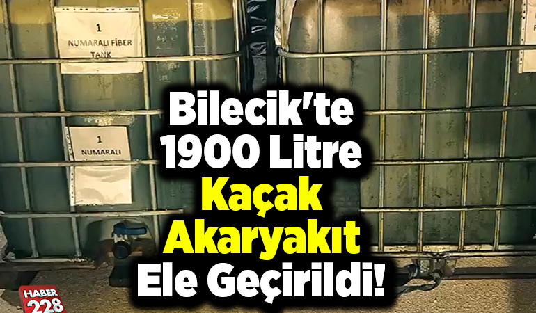 Bilecik’te 1900 litre kaçak akaryakıt ele geçirildi
