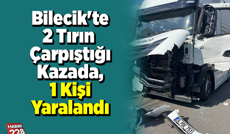 Bilecik’te 2 tırın çarpıştığı kazada, 1 kişi yaralandı