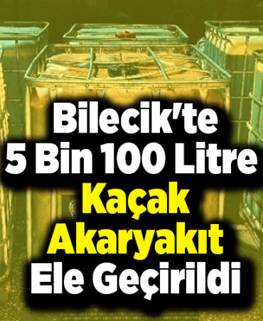 Bilecik'te 5 bin 100 litre kaçak akaryakıt ele geçirildi