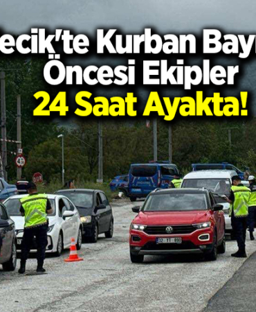 Bilecik'te Kurban Bayramı Öncesi Ekipler 24 Saat Ayakta!