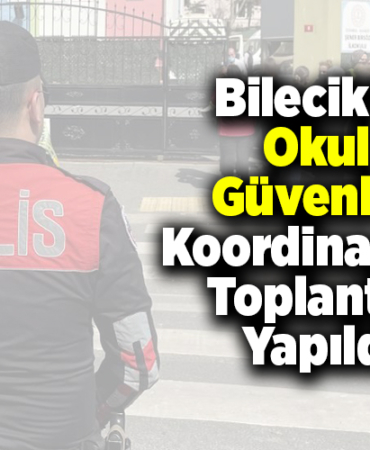 Bilecik'te Okul Güvenliği Koordinasyon Toplantısı yapıldı