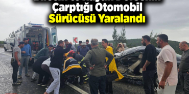 Bilecik'te kayan dorsenin çarptığı otomobil sürücüsü yaralandı