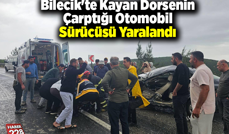 Bilecik’te kayan dorsenin çarptığı otomobil sürücüsü yaralandı