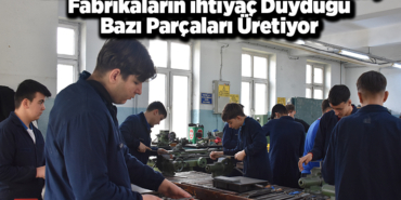 Bilecik'te meslek lisesi öğrencileri, fabrikaların ihtiyaç duyduğu bazı parçaları üretiyor