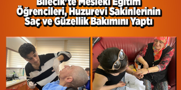 Bilecik'te mesleki eğitim öğrencileri, huzurevi sakinlerinin saç ve güzellik bakımını yaptı