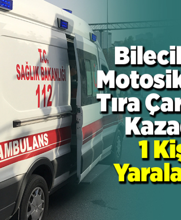 Bilecik’te motosikletin tıra çarptığı 1 kişi yaralandı