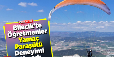 Bilecik'te öğretmenler yamaç paraşütü deneyimi yaşadı