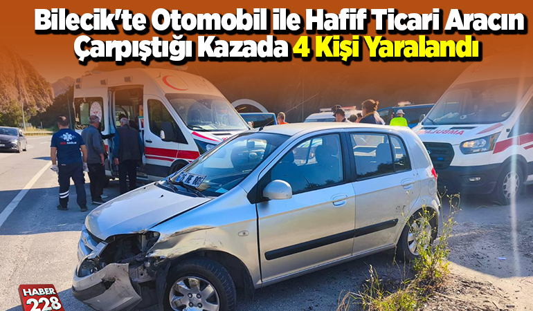 Bilecik’te otomobil ile hafif ticari aracın çarpıştığı kazada 4 kişi yaralandı