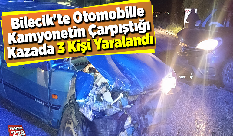 Bilecik’te otomobille kamyonetin çarpıştığı kazada 3 kişi yaralandı