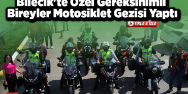 Bilecik'te özel gereksinimli bireyler motosiklet gezisi yaptı