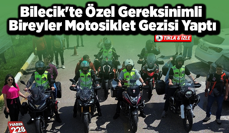 Bilecik’te özel gereksinimli bireyler motosiklet gezisi yaptı