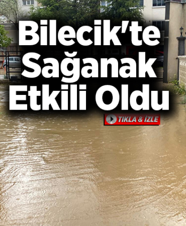 Bilecik'te sağanak etkili oldu