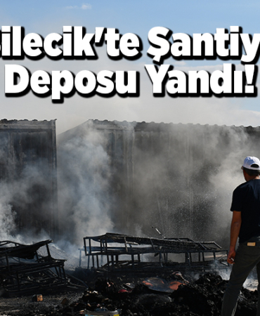 Bilecik'te şantiye deposunda yandı!