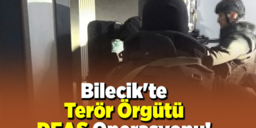 Bilecik'te terör örgütü DEAŞ operasyonu!