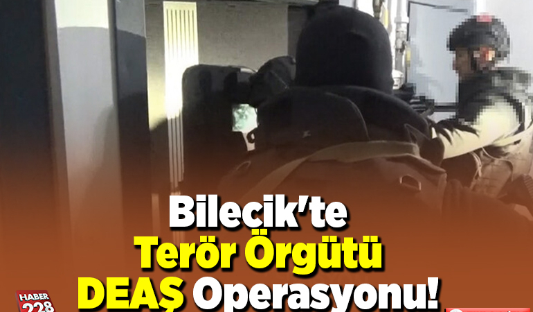 Bilecik'te terör örgütü DEAŞ operasyonu!