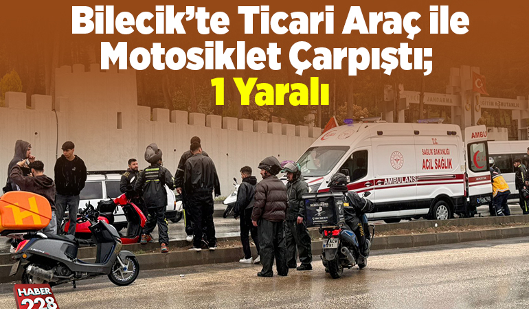 Bilecik’te ticari araç ile motosiklet çarpıştı; 1 yaralı
