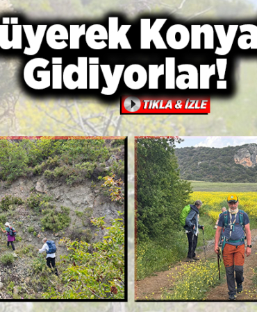 Yürüyerek Konya'ya Gidiyorlar!